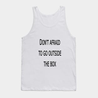 DON'T AFRAID TO GO OUTSIDE THE BOX Tank Top